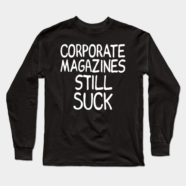 Corporate magazines still suck - Worn by Cobain Long Sleeve T-Shirt by CLANCY'S STORE